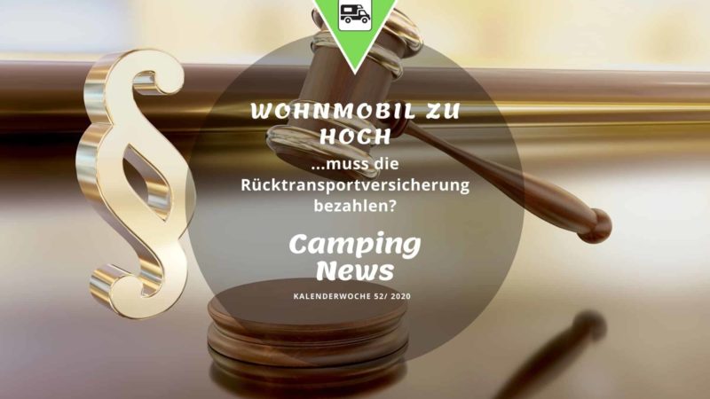 Wohnmobil zu hoch – muss die Rücktransportversicherung bezahlen? | Camping News Wochenrückblick – KW52/2020