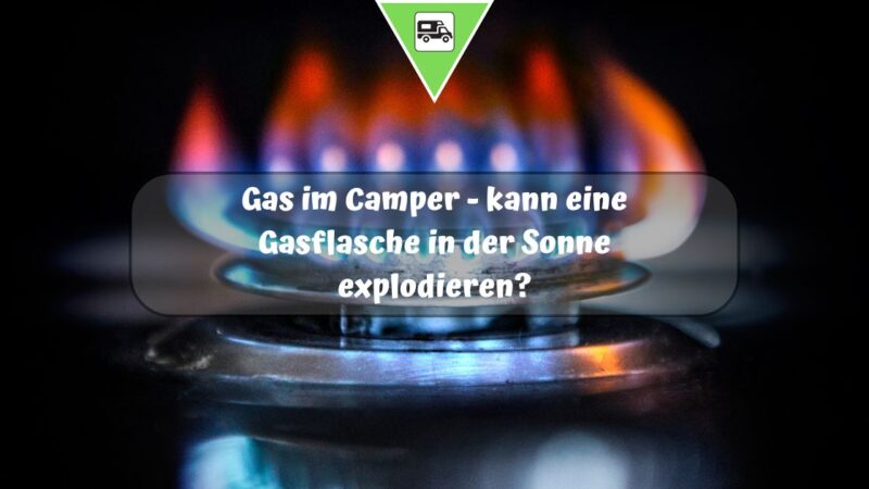 Camping Gas – die unsichtbare Explosionsgefahr im Wohnmobil