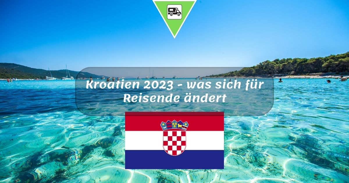 Kroatien 2023 – was sich für Reisende ändert