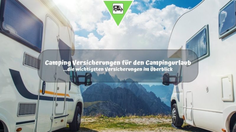 Camping Versicherungen für den Campingurlaub