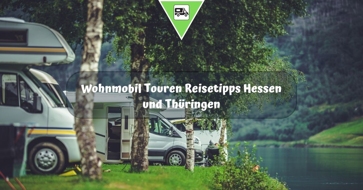 Wohnmobil Touren Reisetipps Hessen und Thüringen