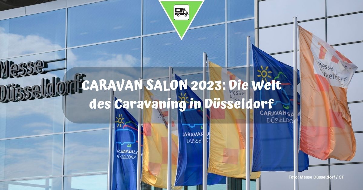 CARAVAN SALON 2023: Die Welt des Caravaning in Düsseldorf