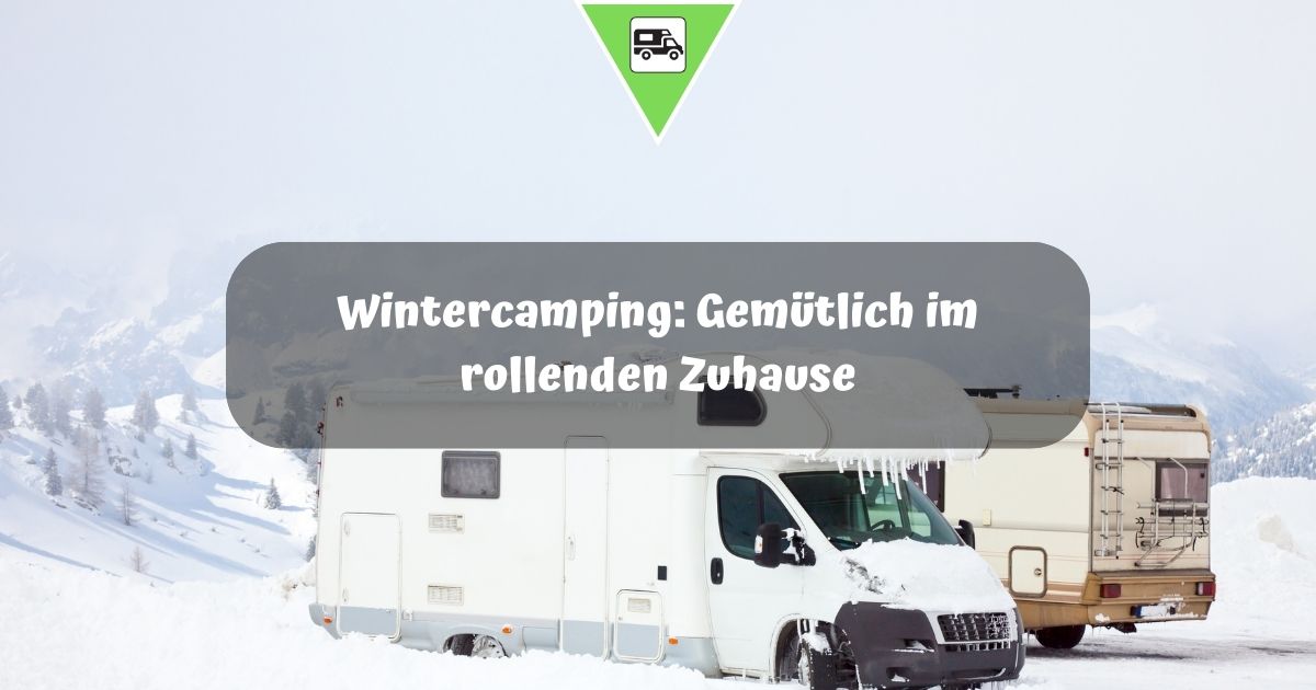 Wintercamping: Gemütlich im rollenden Zuhause