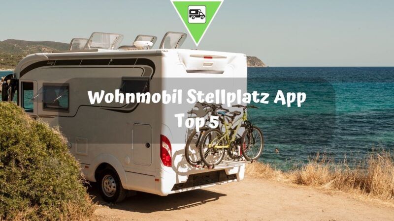 Wohnmobil Stellplatz App – Top 5