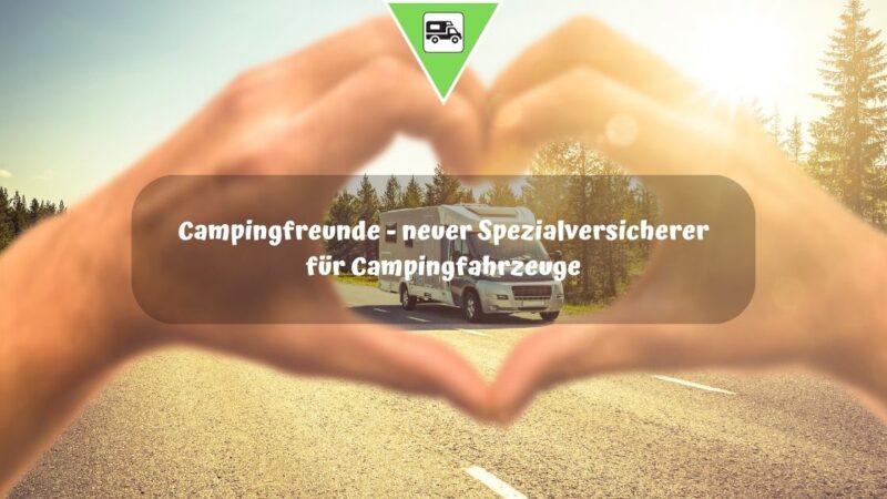 Campingfreunde – neuer Spezialversicherer für Campingfahrzeuge