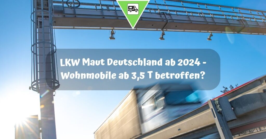  Foto zu LKW Maut Deutschland ab 2024 - Wohnmobile ab 3,5 T betroffen? 