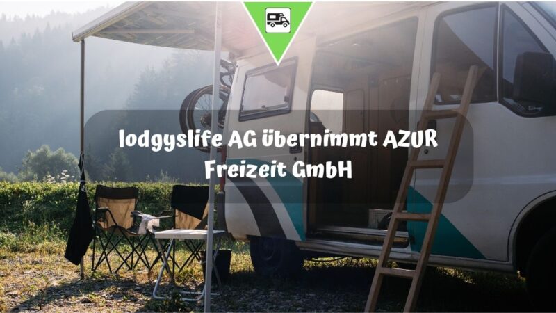 lodgyslife AG übernimmt AZUR Freizeit GmbH