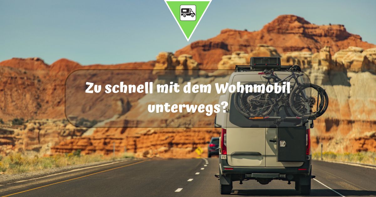 Zu schnell mit dem Wohnmobil unterwegs?