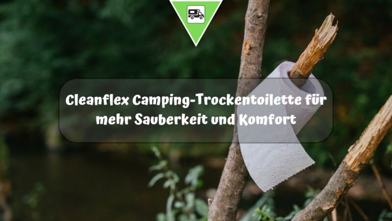 Cleanflex Camping-Trockentoilette für mehr Sauberkeit und Komfort