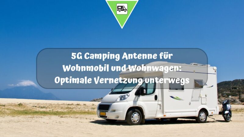 5G Camping Antenne für Wohnmobil und Wohnwagen: Optimale Vernetzung unterwegs