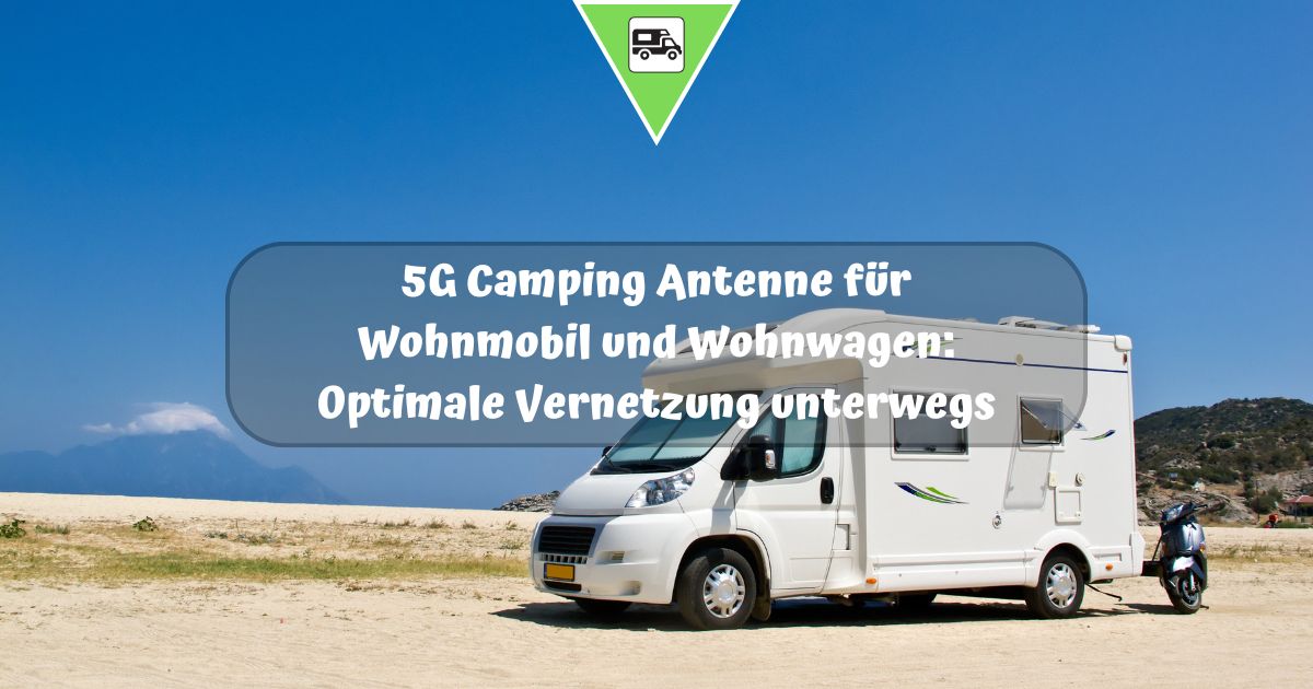 5G Camping Antenne für Wohnmobil und Wohnwagen: Optimale Vernetzung unterwegs