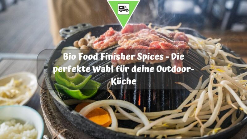 Bio Food Finisher Spices – Die perfekte Wahl für deine Outdoor-Küche