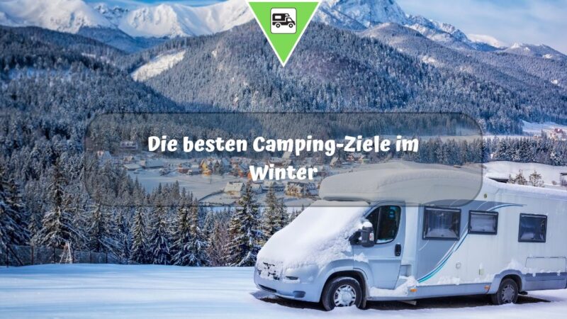 Die besten Camping-Ziele im Winter: Ein Traum für Reisemobilisten