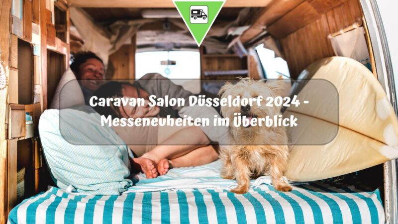 Caravan Salon Düsseldorf 2024 – Messeneuheiten im Überblick