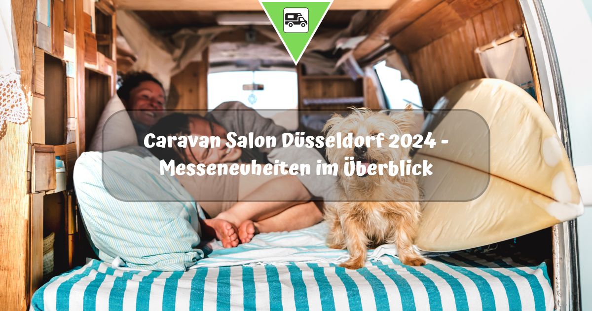 Caravan Salon Düsseldorf 2024 – Messeneuheiten im Überblick