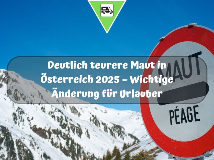 Deutlich teurere Maut in Österreich 2025 – Wichtige Änderung für Urlauber