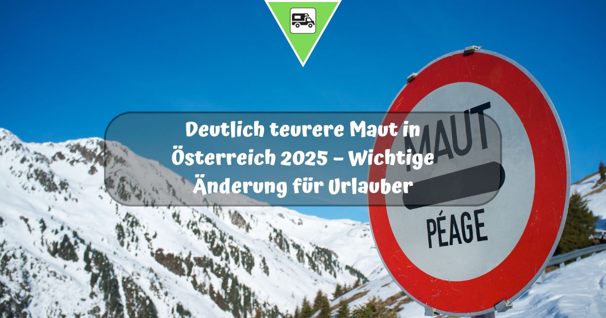 Deutlich teurere Maut in Österreich 2025 – Wichtige Änderung für Urlauber