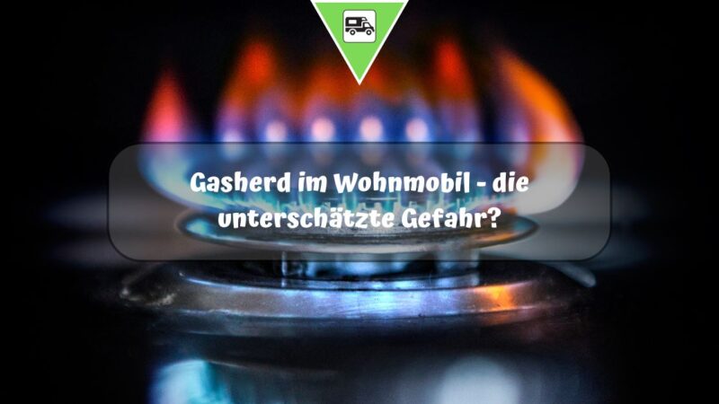 Gasherd im Wohnmobil – die unterschätzte Gefahr?