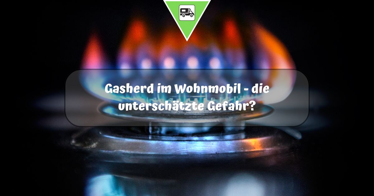 Gasherd im Wohnmobil – die unterschätzte Gefahr?