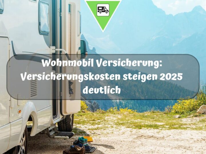 Wohnmobil Versicherung: Versicherungskosten steigen 2025 deutlich