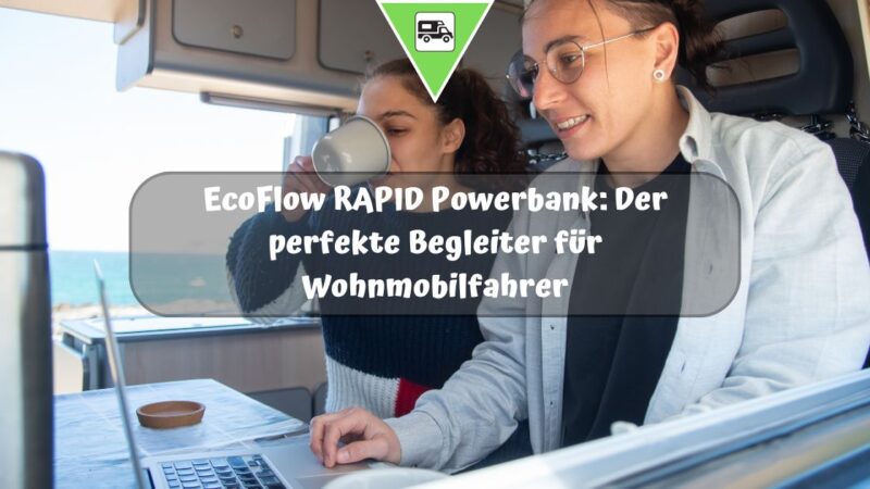 EcoFlow RAPID Powerbank: Der perfekte Begleiter für Wohnmobilfahrer