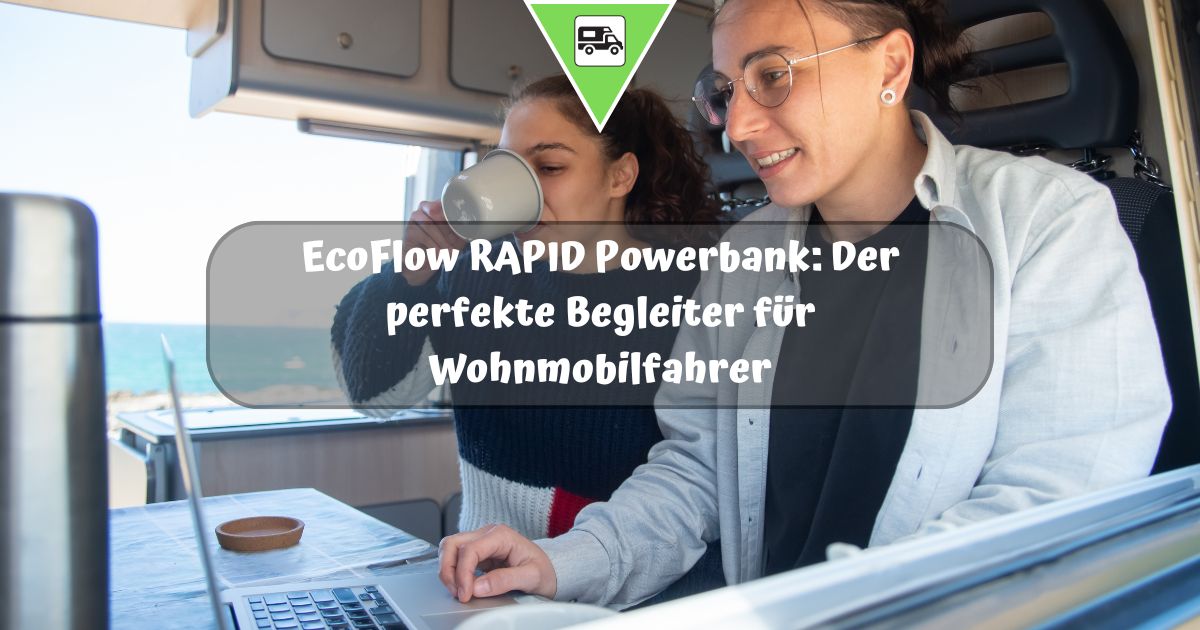 EcoFlow RAPID Powerbank: Der perfekte Begleiter für Wohnmobilfahrer