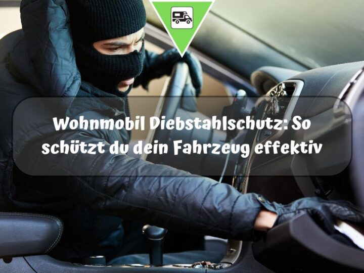 Wohnmobil Diebstahlschutz: So schützt du Camper und Wertsachen vor Einbruch