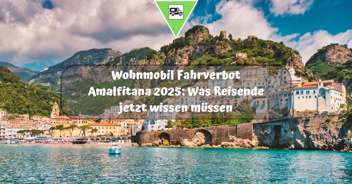 Wohnmobil Fahrverbot Amalfitana 2025: Was Reisende jetzt wissen müssen