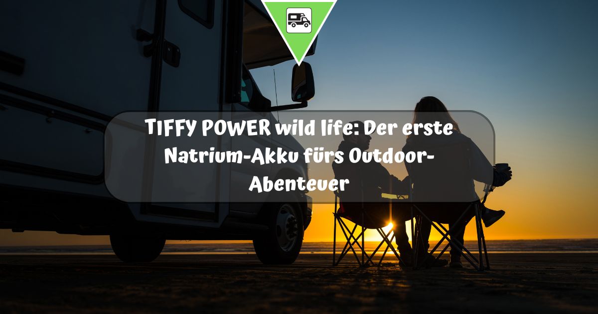 TIFFY POWER wild life: Der erste Natrium-Akku fürs Outdoor-Abenteuer