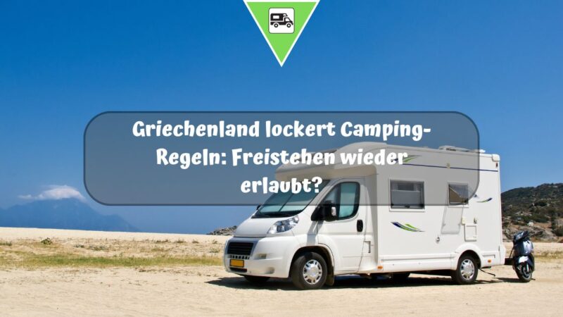Griechenland lockert Camping-Regeln: Freistehen wieder erlaubt?