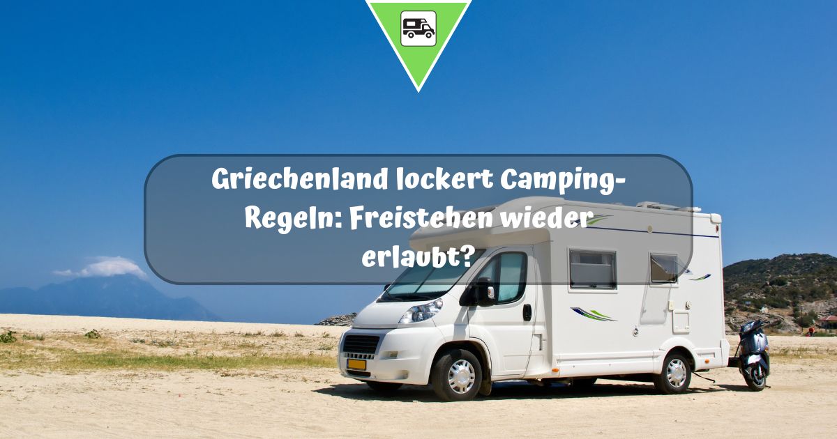 Griechenland lockert Camping-Regeln: Freistehen wieder erlaubt?