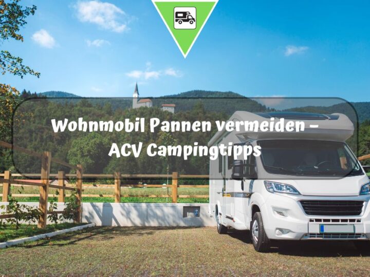 Wohnmobil Pannen vermeiden – ACV Campingtipps