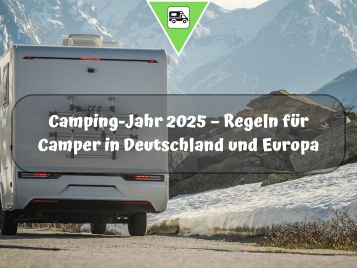 Camping-Jahr 2025 – Regeln für Camper in Deutschland und Europa