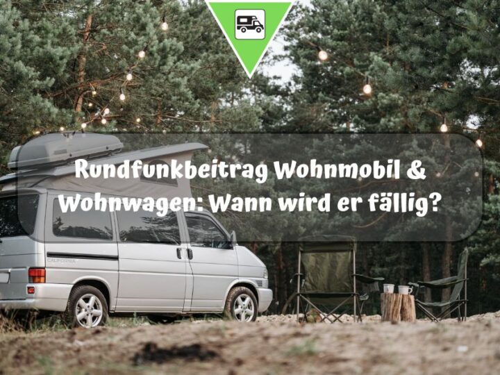 Rundfunkbeitrag Wohnmobil & Wohnwagen: Wann wird er fällig?