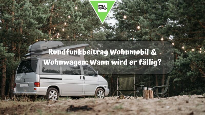 Rundfunkbeitrag Wohnmobil & Wohnwagen: Wann wird er fällig?