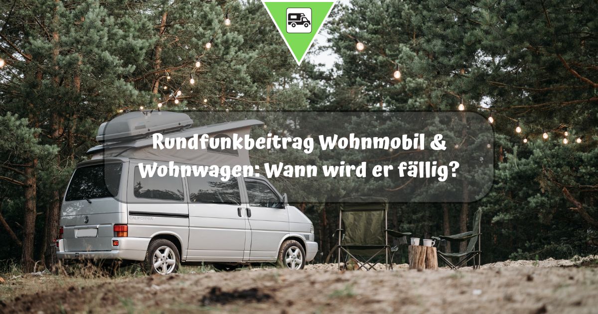 Rundfunkbeitrag Wohnmobil & Wohnwagen: Wann wird er fällig?